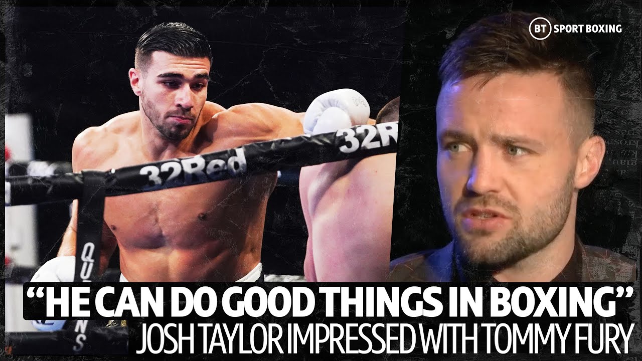 "He can do good things in the sport!" Josh Taylor gives Tommy Fury the seal of approval!
