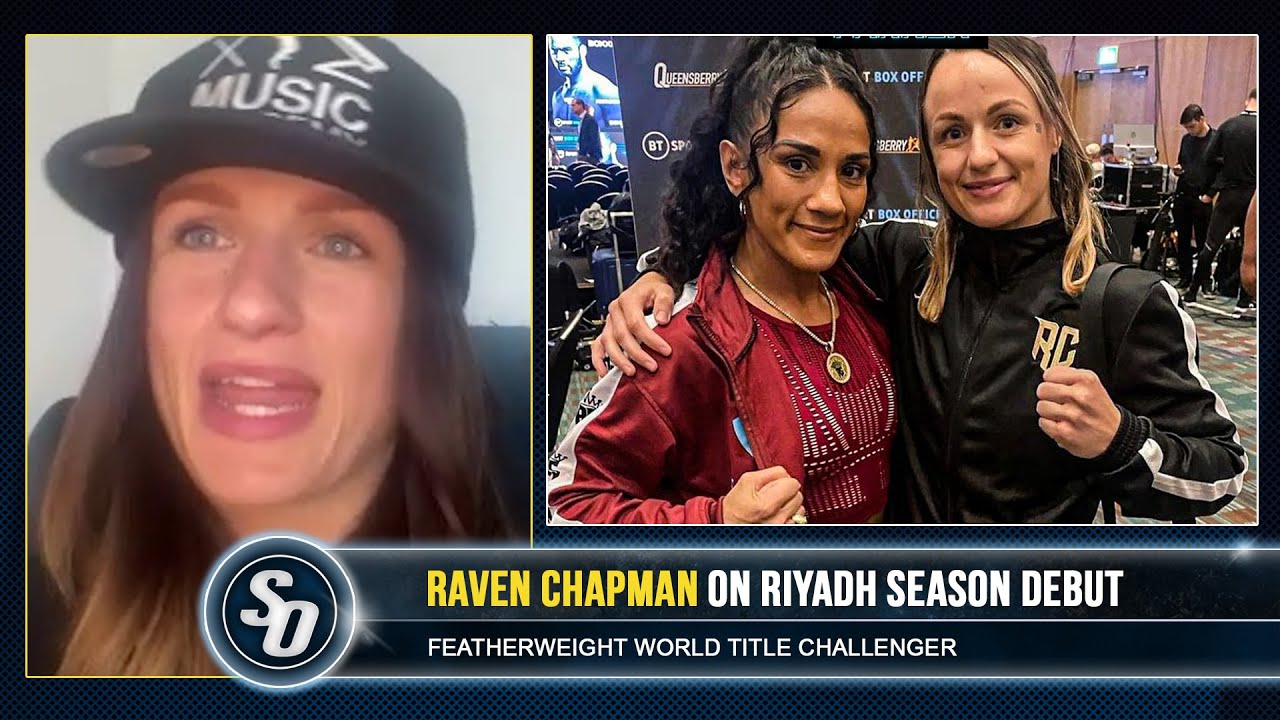 'SKYE NICOLSON WIN WILL UNLOCK SERRANO FIGHT' - Raven Chapman on RIYADH SEASON DEBUT background