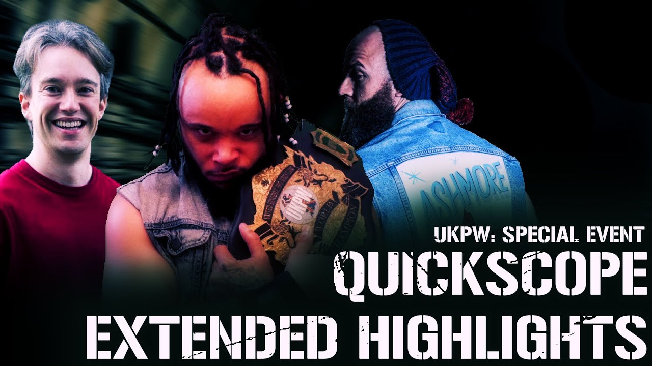 UKPW: Special Event - Quickscope - Extended Highlights (Featuring @TomScottGo)