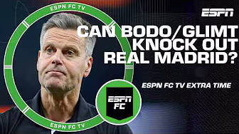 Can Bodo/Glimt pull off another upset and knock out Real Madrid in the UCL? | ESPN FC Extra Time