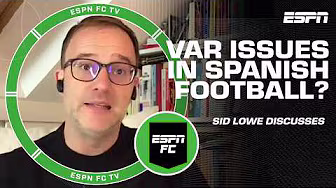 Sid Lowe SOUNDS OFF on VAR in Spanish football | ESPN FC