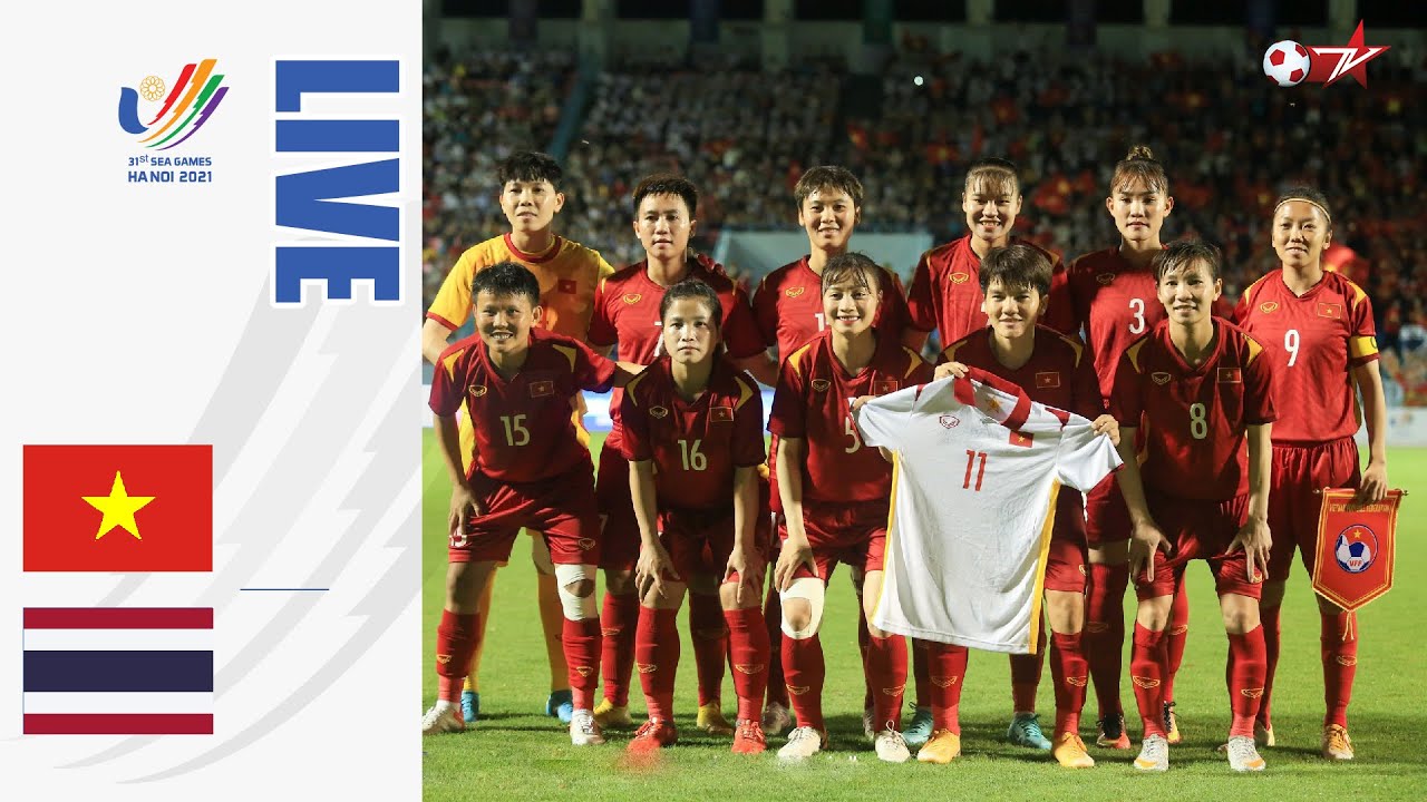 TRỰC TIẾP | NỮ VIỆT NAM vs NỮ THÁI LAN | CHUNG KẾT BÓNG ĐÁ NỮ SEA GAMES 31