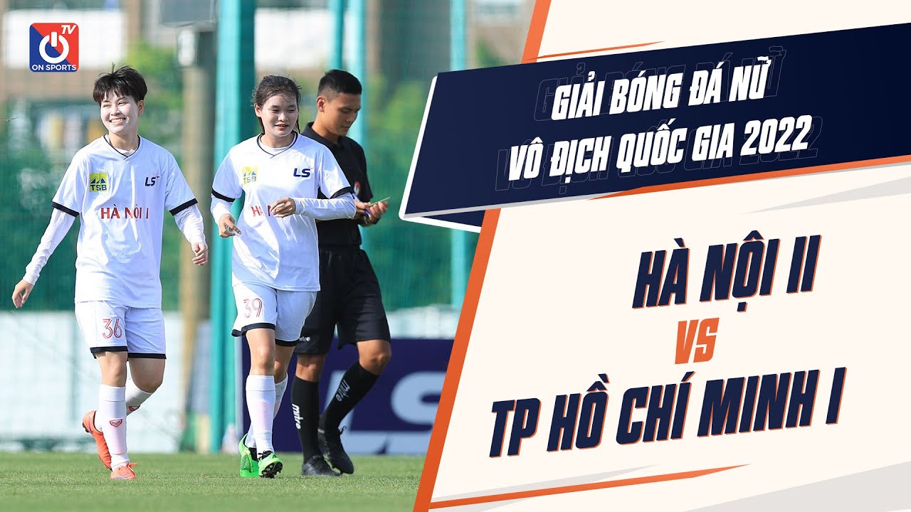 🔴 Trực tiếp: Hà Nội II - TP. HCM I | Giải bóng đá Nữ VĐQG - Cúp Thái Sơn Bắc 2022