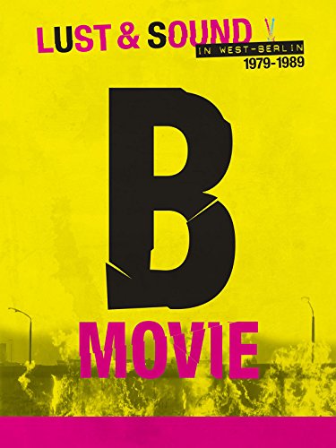 B-Movie: Lust & Sound in West-Berlin 1979-1989 (2015) | Watch on Movi47