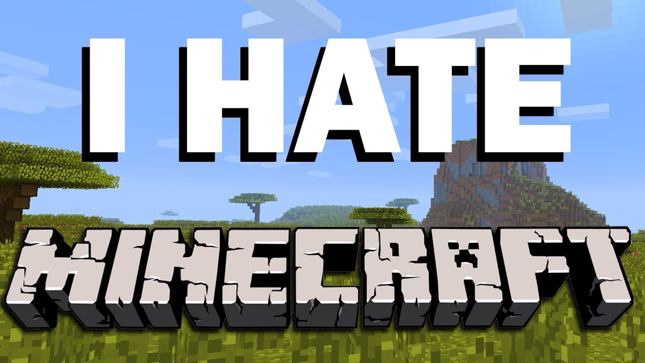I HATE MINECRAFT