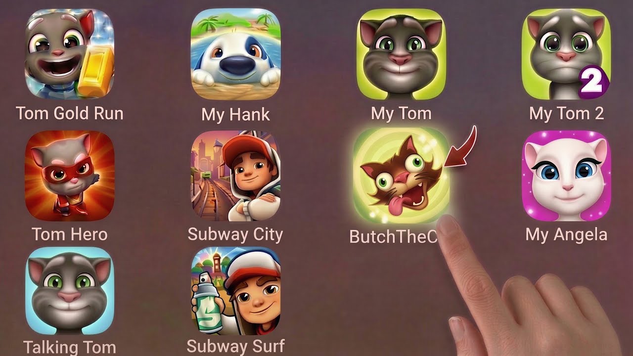 ButchTheCat, My Angela, Tom Hero, Talking Tom, My Tom, My Tom 2, Tom Gold Run, My Hank, Subway City