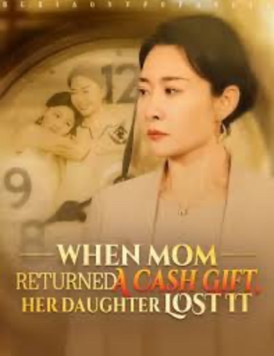 When Mom Returned A Cash Gift, Her Daughter Lost It [English] poster