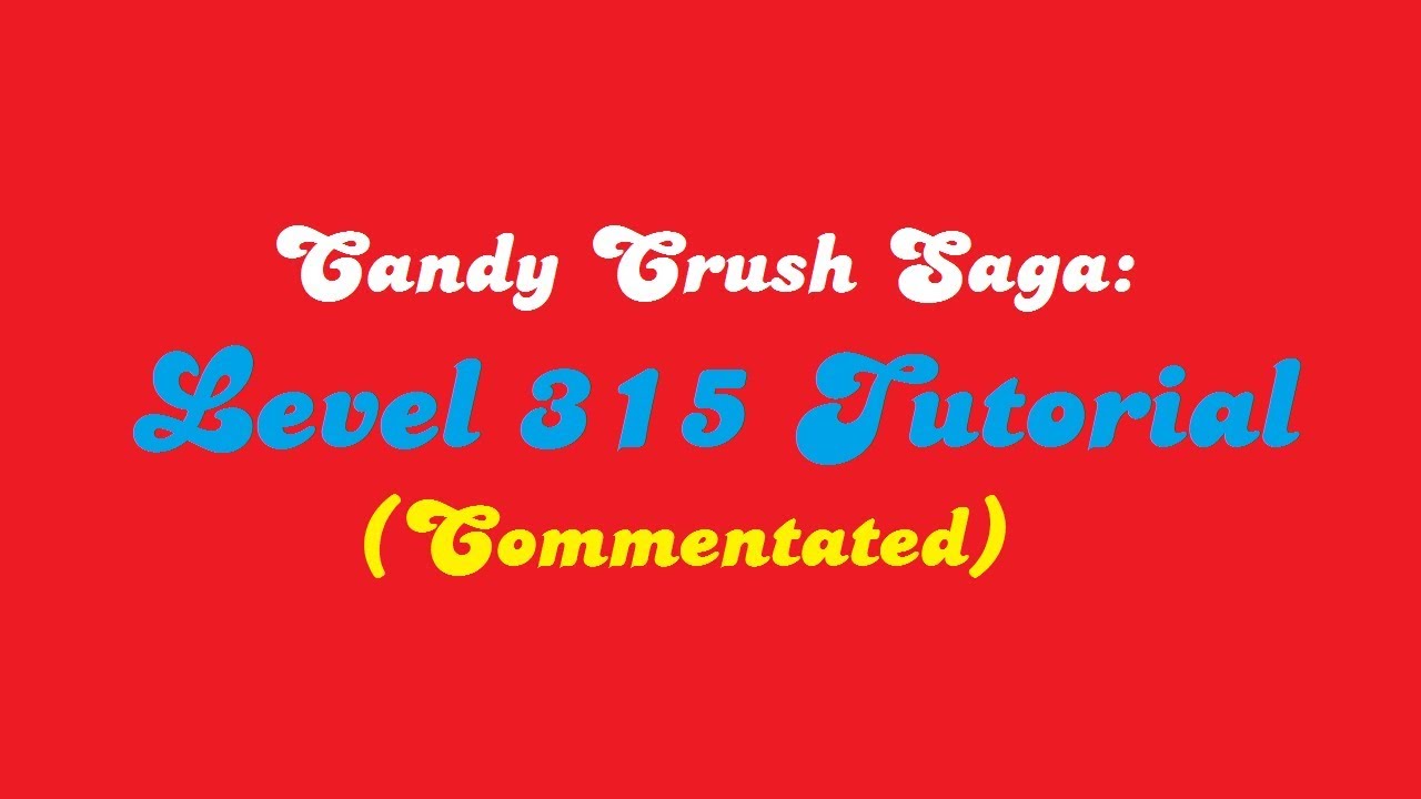 Candy Crush Saga: Level 315 Tutorial (Commentated) background