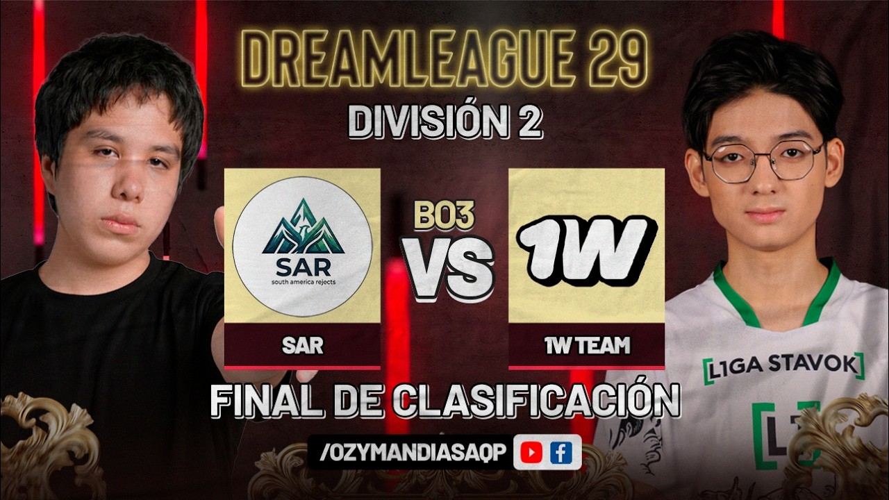SAR VS 1W TEAM | FINAL DE CLASIFICACIÓN | DREAMLEAGUE DIV. II | DOTA 2