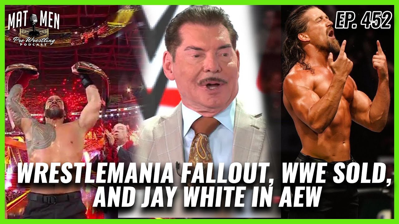 Wrestlemania Fallout, WWE Sold to Endeavor, Jay White to AEW - Mat Men Pro Wrestling Podcast Ep. 452 backdrop