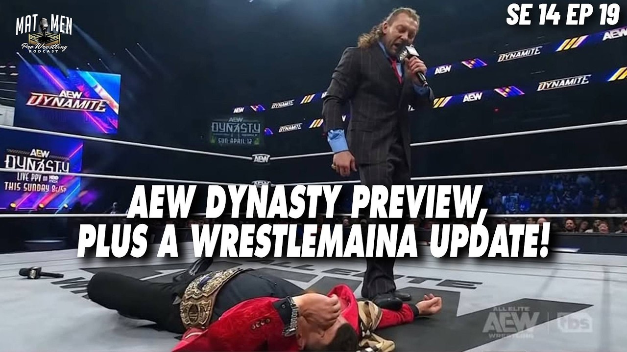AEW Dynasty Preview, Plus a Wrestlemania Update! - Mat Men Pro Wrestling Podcast S14E19