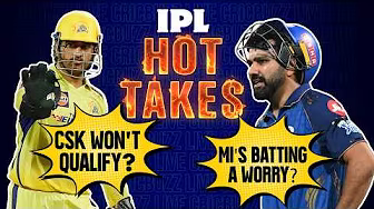CSK won’t qualify? MI’s batting a worry? IPL Hot Takes!