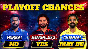 Playoff Chances: Bengaluru YES, Chennai MAYBE… Mumbai NO?!