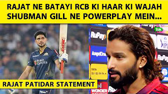 RAJAT PATIDAR: SHUBMAN GILL ने POWERPLAY में हम पर PRESSURE डाला,MIDDLE OVERS ज्यादा विकेट गिर गए थे