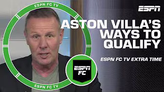 ESPN FC discusses the permutations of Aston Villa qualifying for Europe | ESPN FC Extra Time