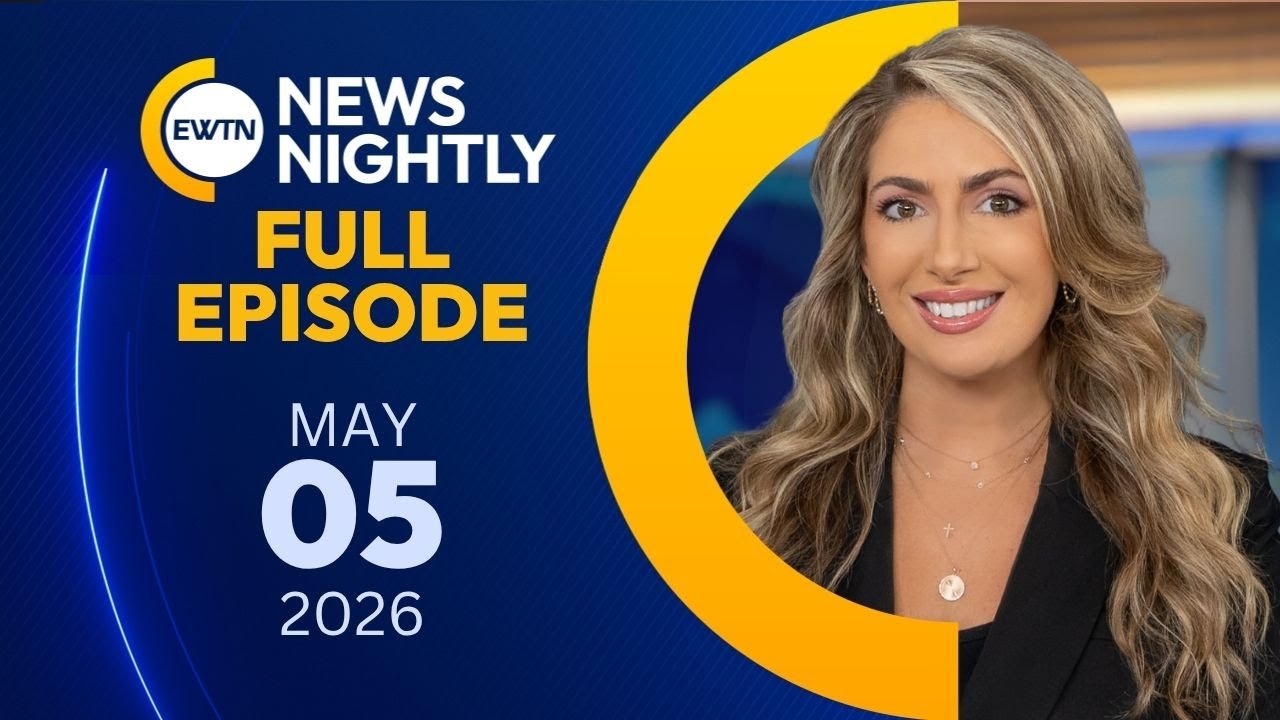 EWTN News Nightly | Tuesday, May 5, 2026