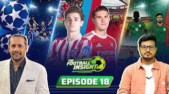 The Football Insight | Weekly Football Show | EP: 18