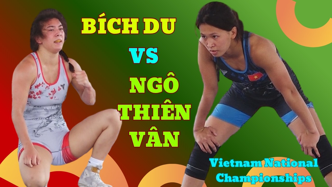 Trận đấu kịch tính BÍCH DU VN và NGÔ THIÊN VÂN MỸ,Vietnam National Championships Wrestling.