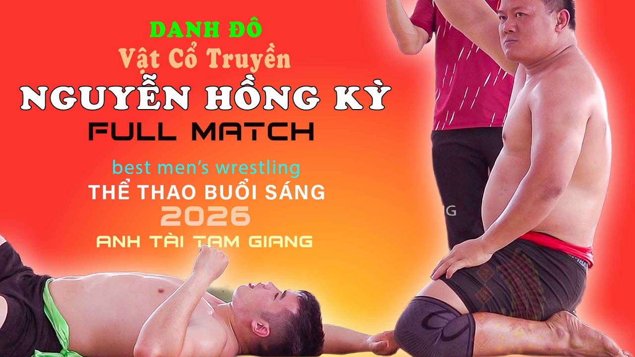 NGUYỄN HỒNG KỲ - " Xứng danh Anh Tài " Vietnamese men's Wrestling Tam Giang 2026 . Full giải anh tài