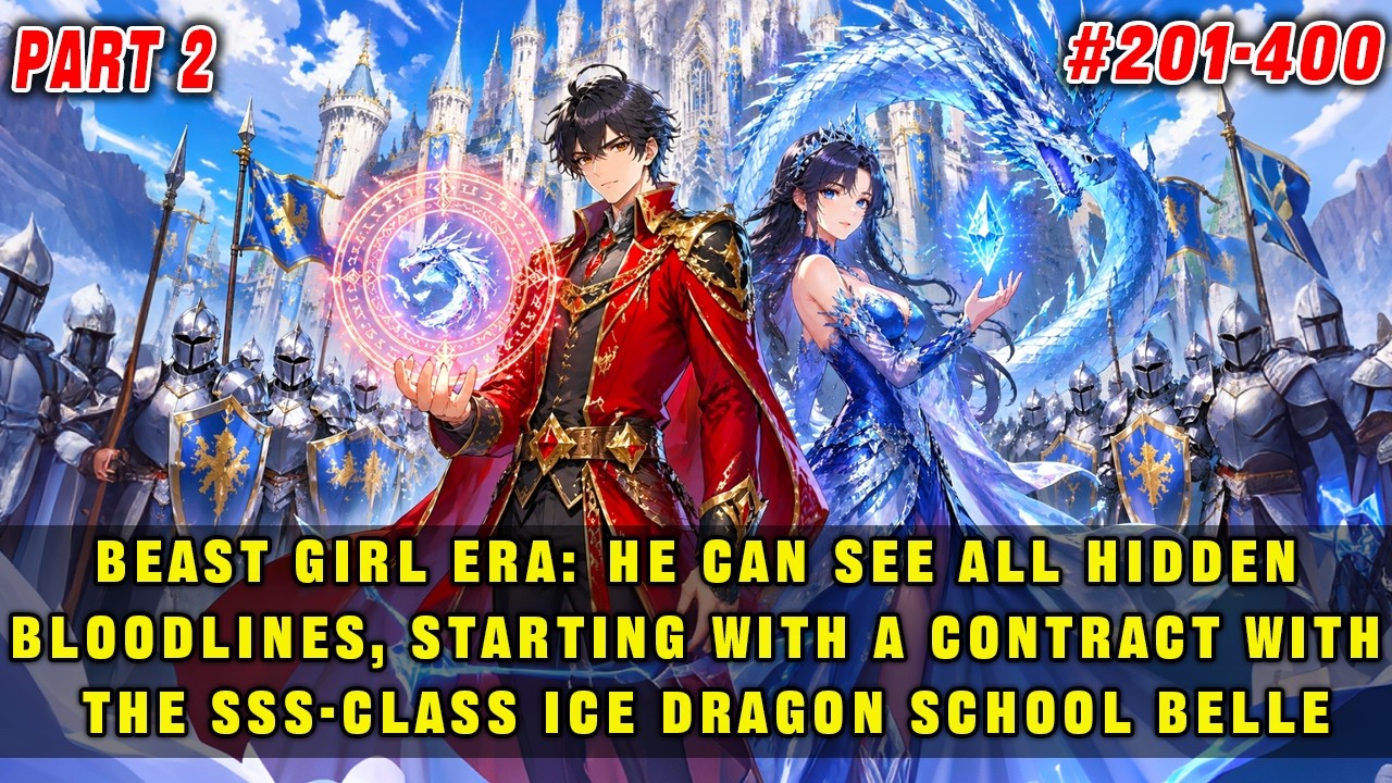 🔥Beast Girl Era: He Can See Hidden Bloodlines and Contracted the SSS-Level Ice Dragon School Beauty!