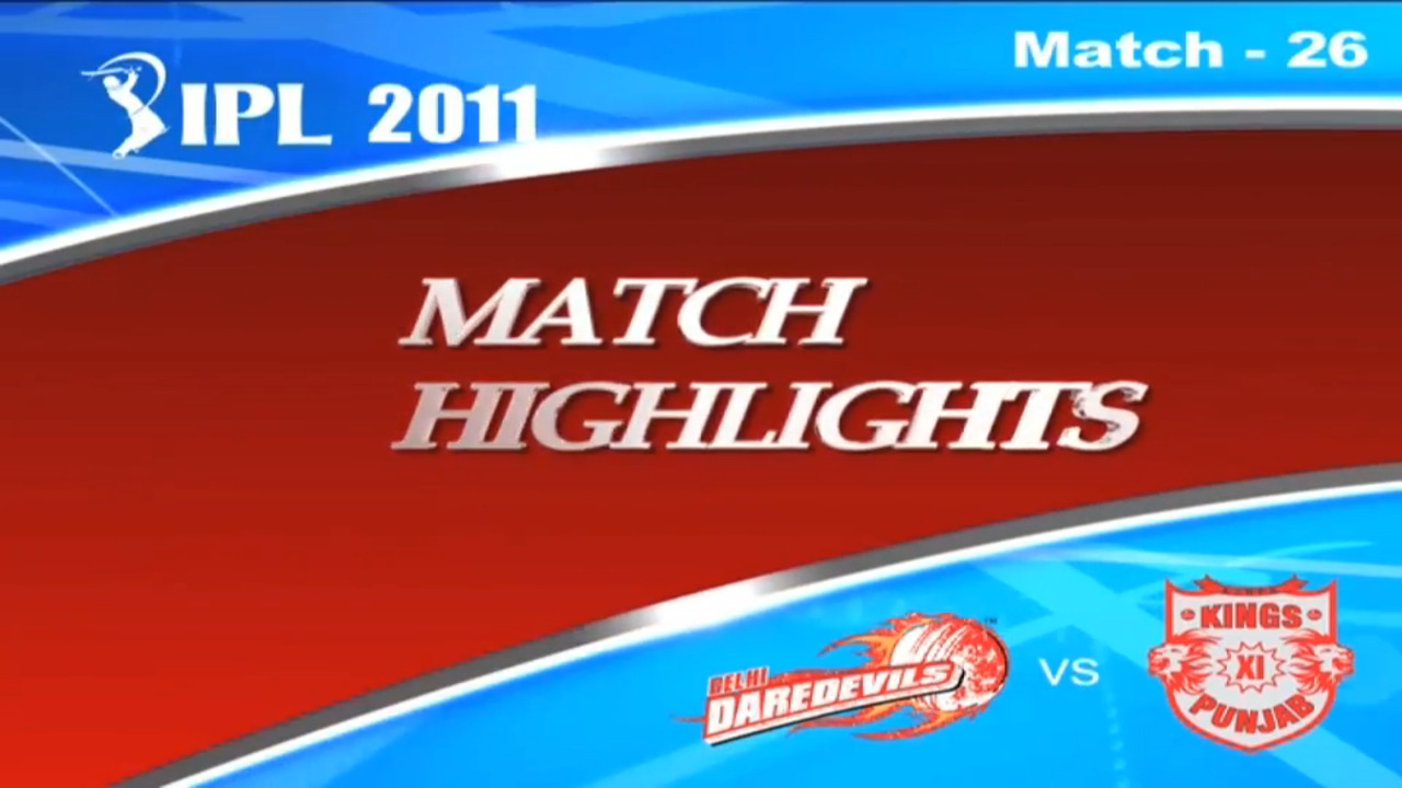 IPL 2011 Match 26 Highlights DD vs KXIP