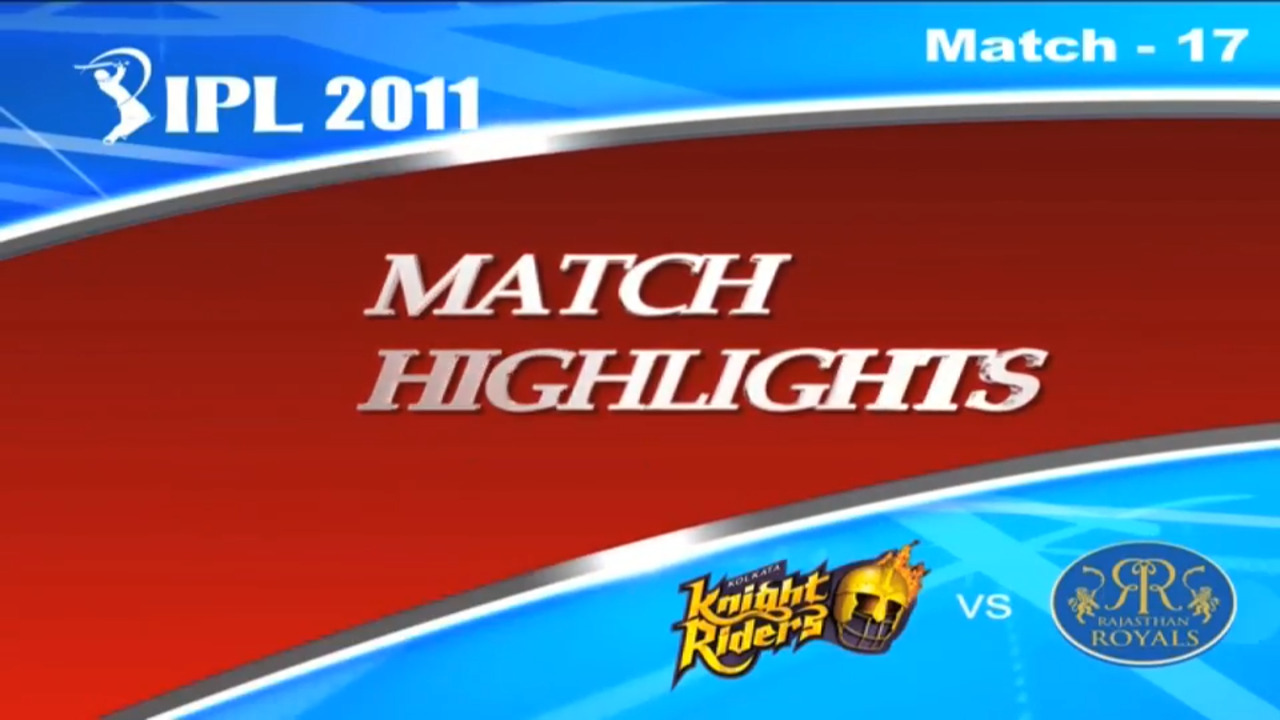 IPL 2011 Match 17 Highlights KKR vs RR