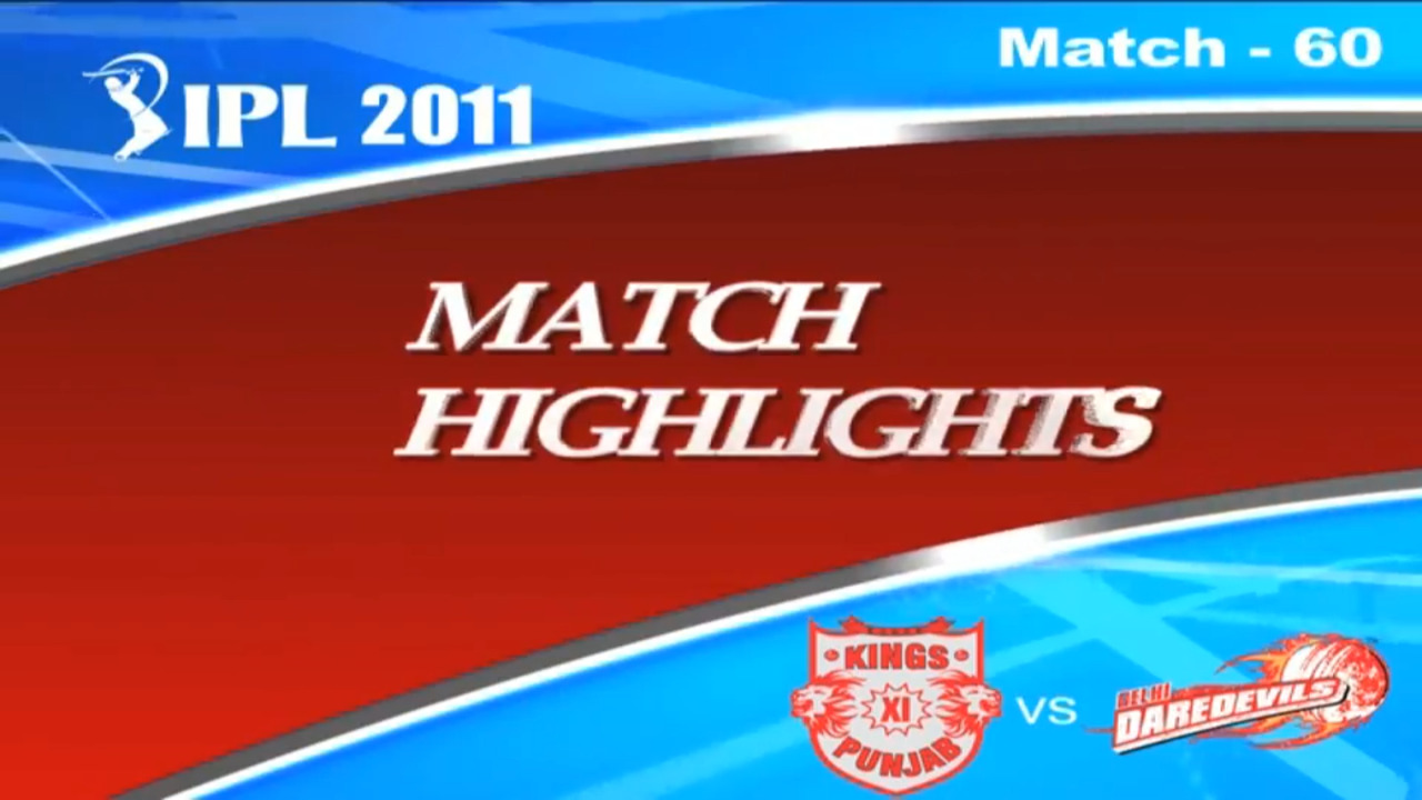 IPL 2011 Match 60 Highlights KXIP vs DD