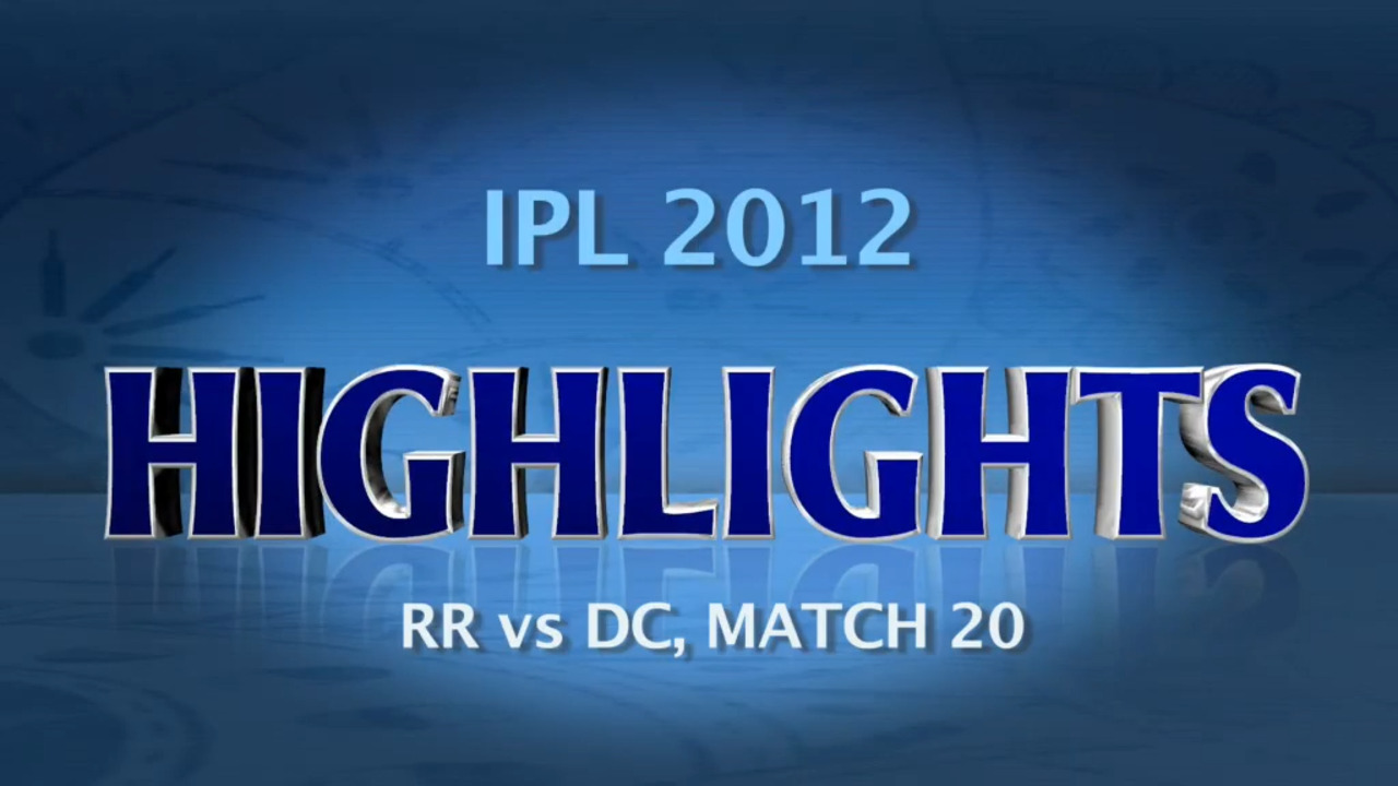 IPL 2012 Match 20 – RR vs DC: Highlights