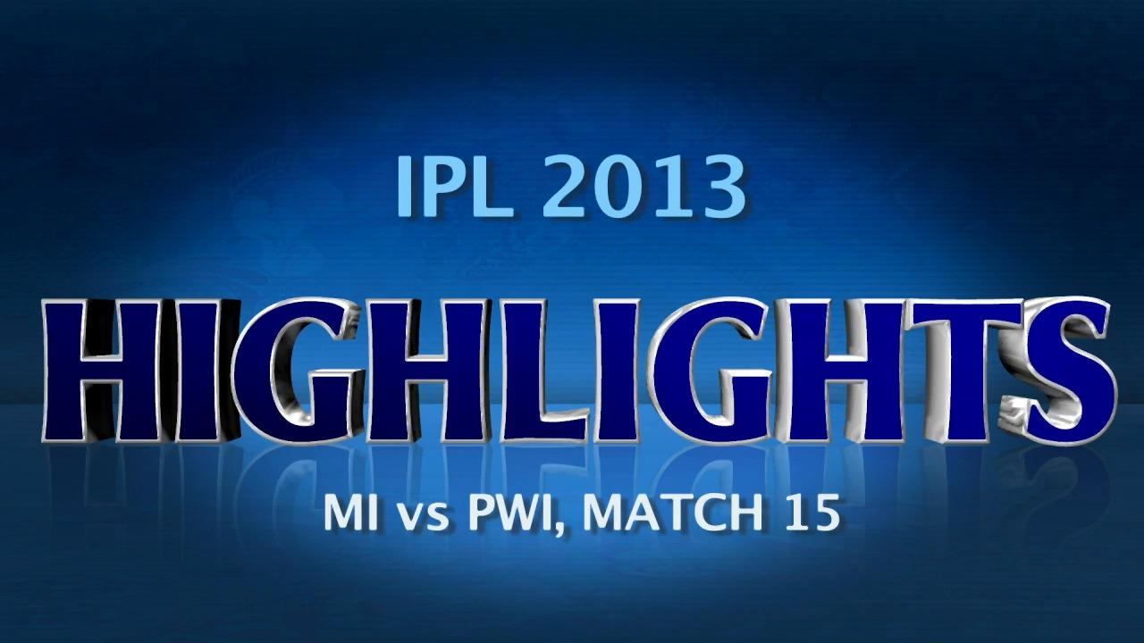 IPL 2013 M15: MI vs PWI – Match Highlights