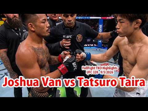Joshua Van vs Tatsuro Taira UFC 328 FullFight TKO Highlights 平良達郎