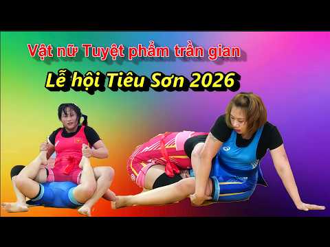 Women's wrestling - Vật nữ Tiêu Sơn xinh đẹp lại hay năm 2026