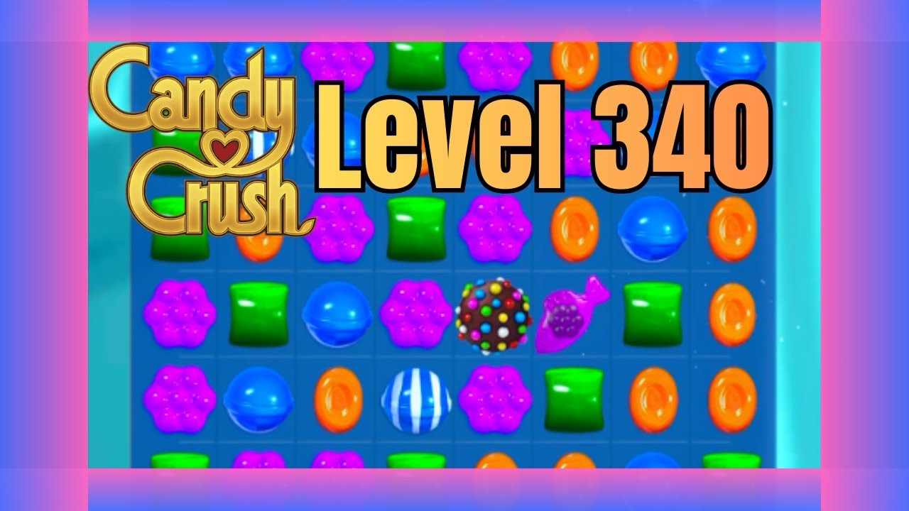 Candy Crush Saga Level 340| No Commentary | Relaxing Gameplay