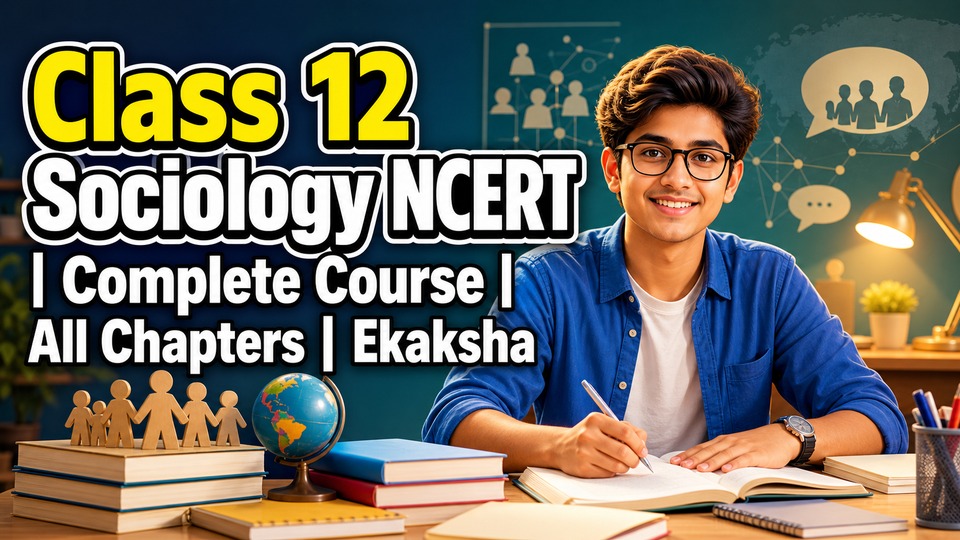 Class 12 Sociology NCERT | Complete Course | All Chapters | Ekaksha background