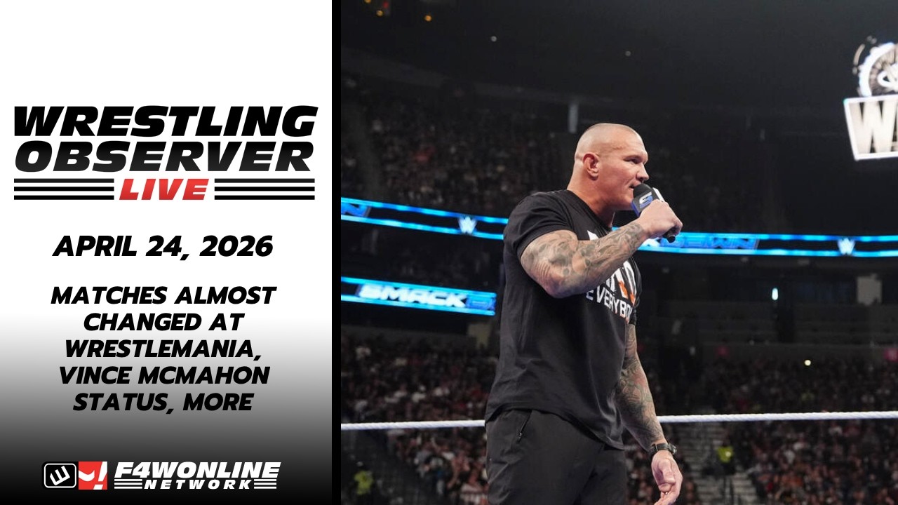 2026-04-24 WOL: Matches almost changed at WrestleMania, Vince McMahon status, more
