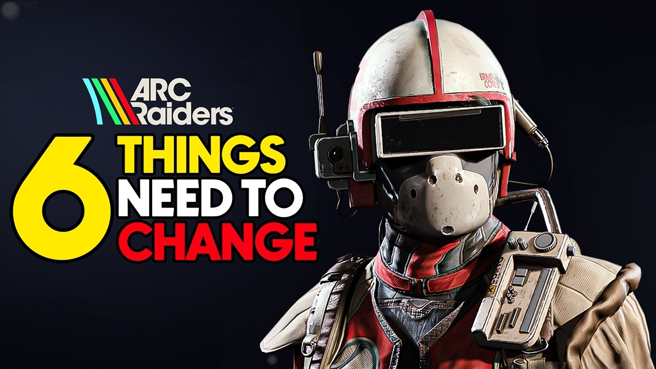 6 CHANGES ARC Raiders NEEDS to Make!