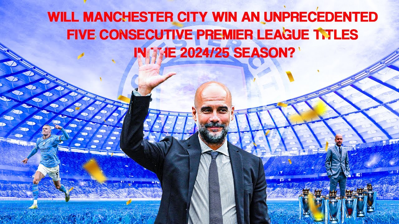 Will Manchester City Win An Unprecedented Five (5) Consecutive Premier League Titles?