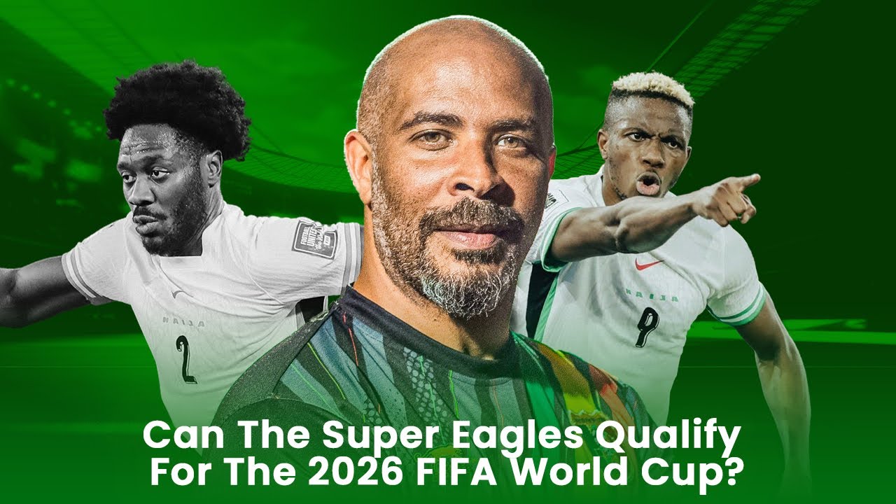 Can The Super Eagles Qualify For The 2026 FIFA World Cup?
