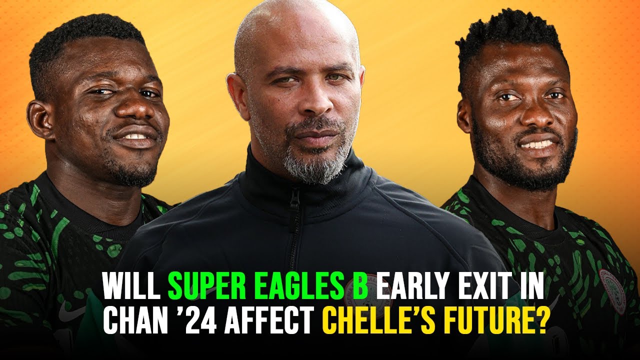 Will Super Eagles B Exit Affect Eric Chelle? | CHAN 2024 Full Analysis | Complete Sports