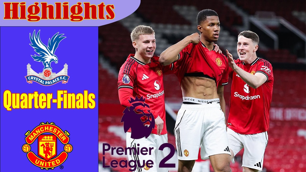 Quarter-Finals | Crystal Palace vs Manchester Utd Highlights | Premier League 2 | 5.5.2026