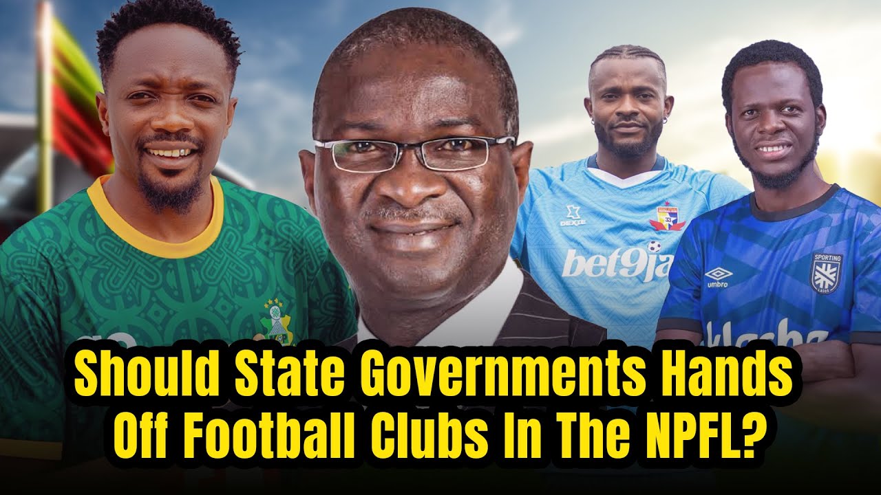 Should State Governments' Hands Off Football Clubs In The NPFL? Fashola Says Yes | Full Breakdown backdrop