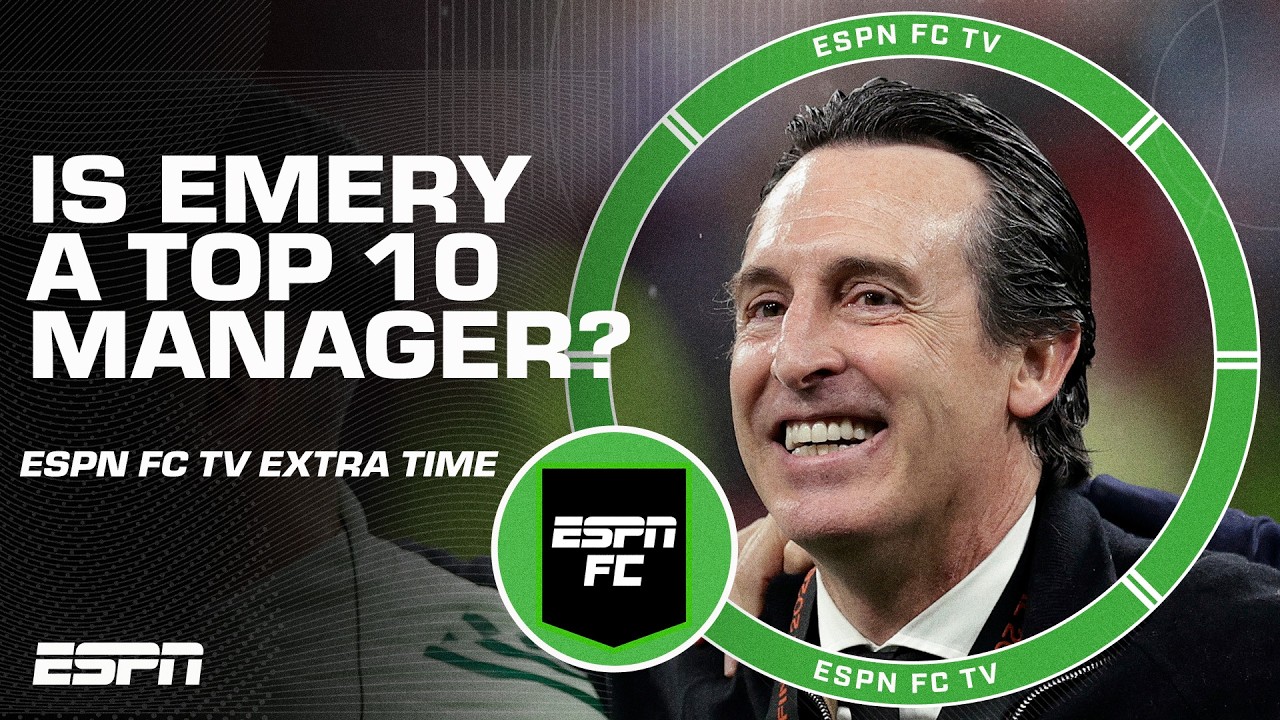 Is Unai Emery a TOP 10 MANAGER after Aston Villa's Europa League title?! 🤨 | ESPN FC Extra Time