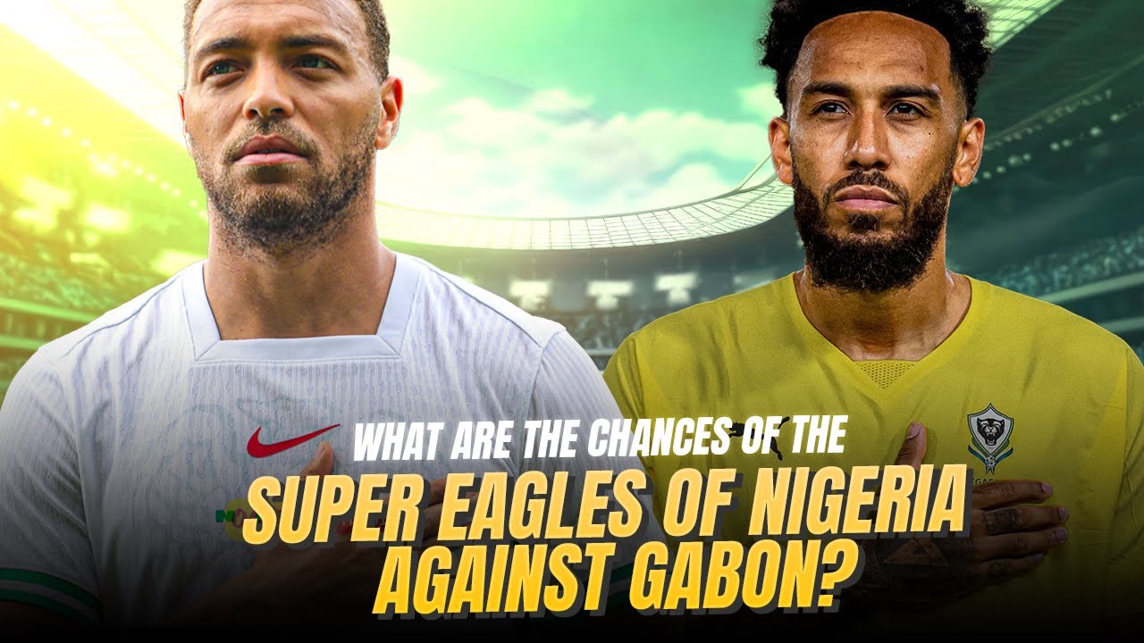 How to Analyze the Super Eagles of Nigeria's Chances Against Gabon? background