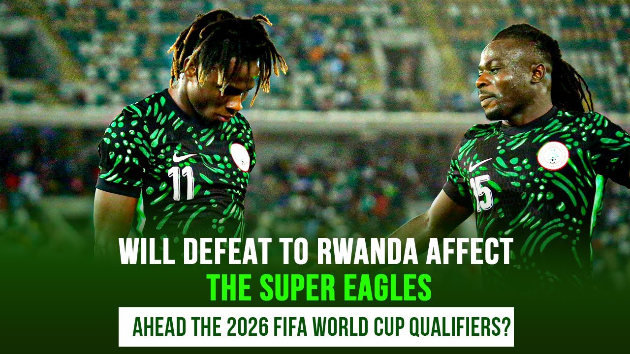 Will Defeat To Rwanda Affect The Super Eagles Ahead The 2026 FIFA World Cup Qualifiers? background