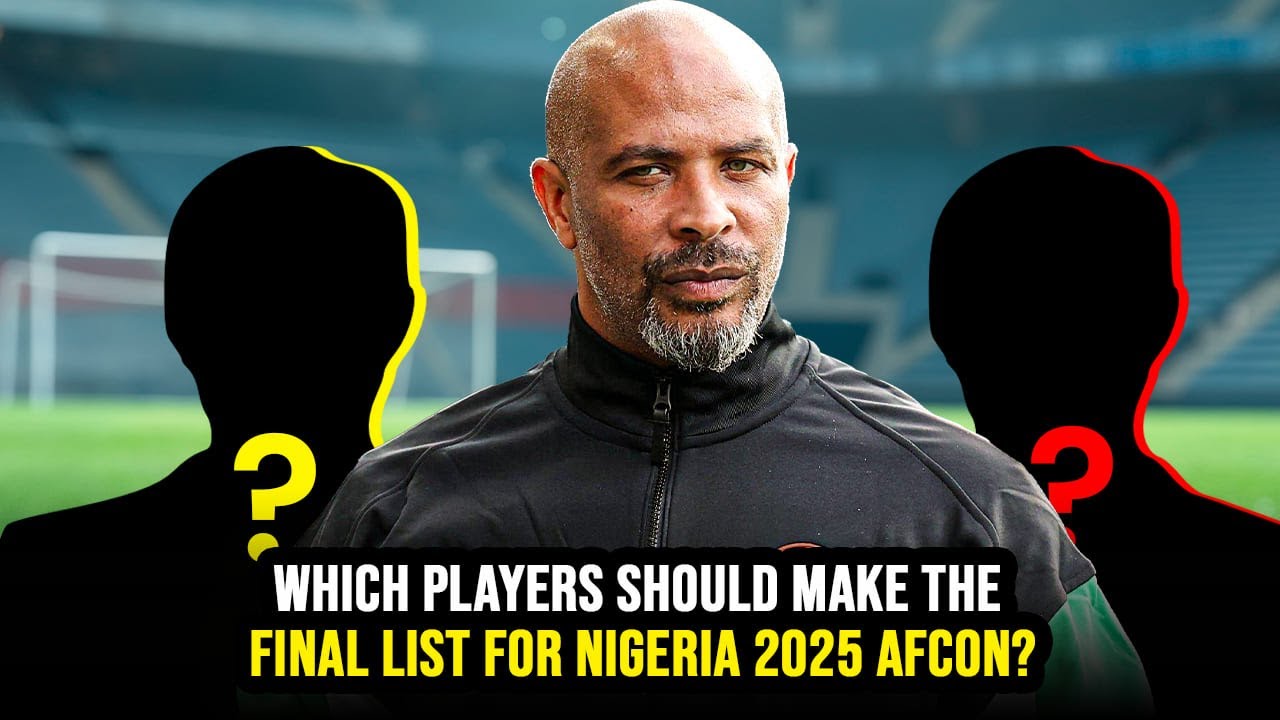 Who Should Make The Nigeria Squad for AFCON 2025? Nwabali is likely to miss out | Full Analysis