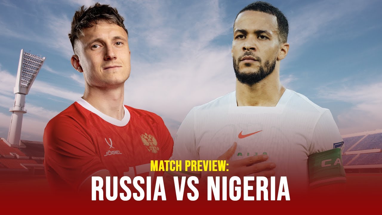 Match Preview: Russia vs Nigeria Which Team Will DOMINATE On The Field background