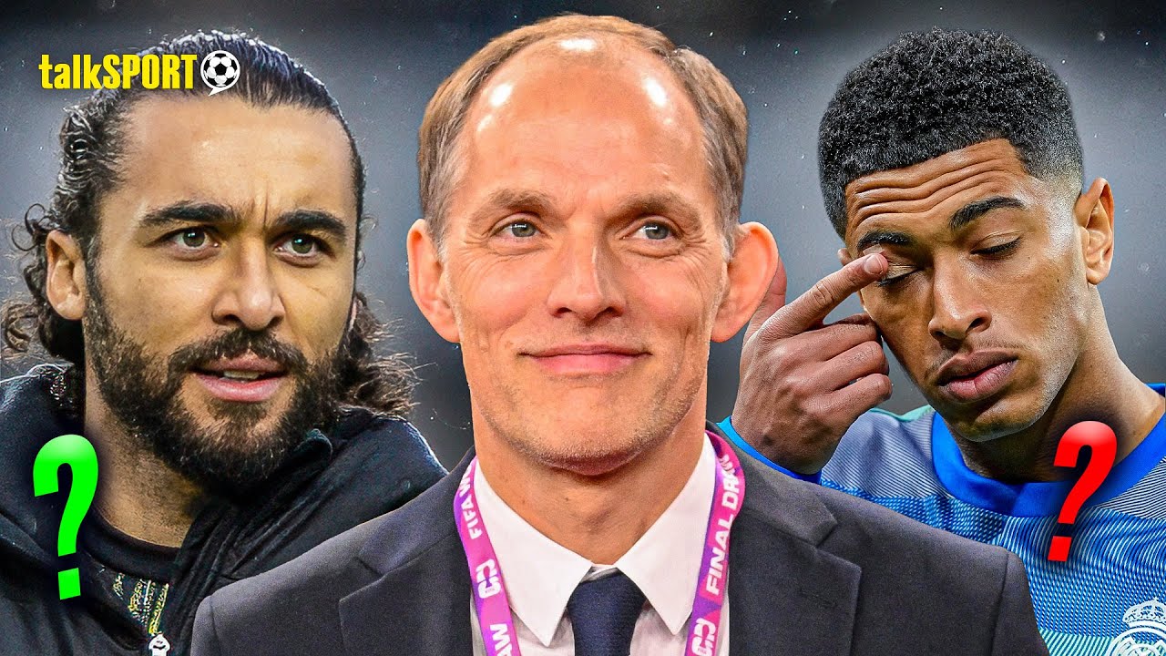 talkSPORT EXPLAIN England's World Cup Squad Selection after Tuhcel's "SOCIAL SKILLS" Remark