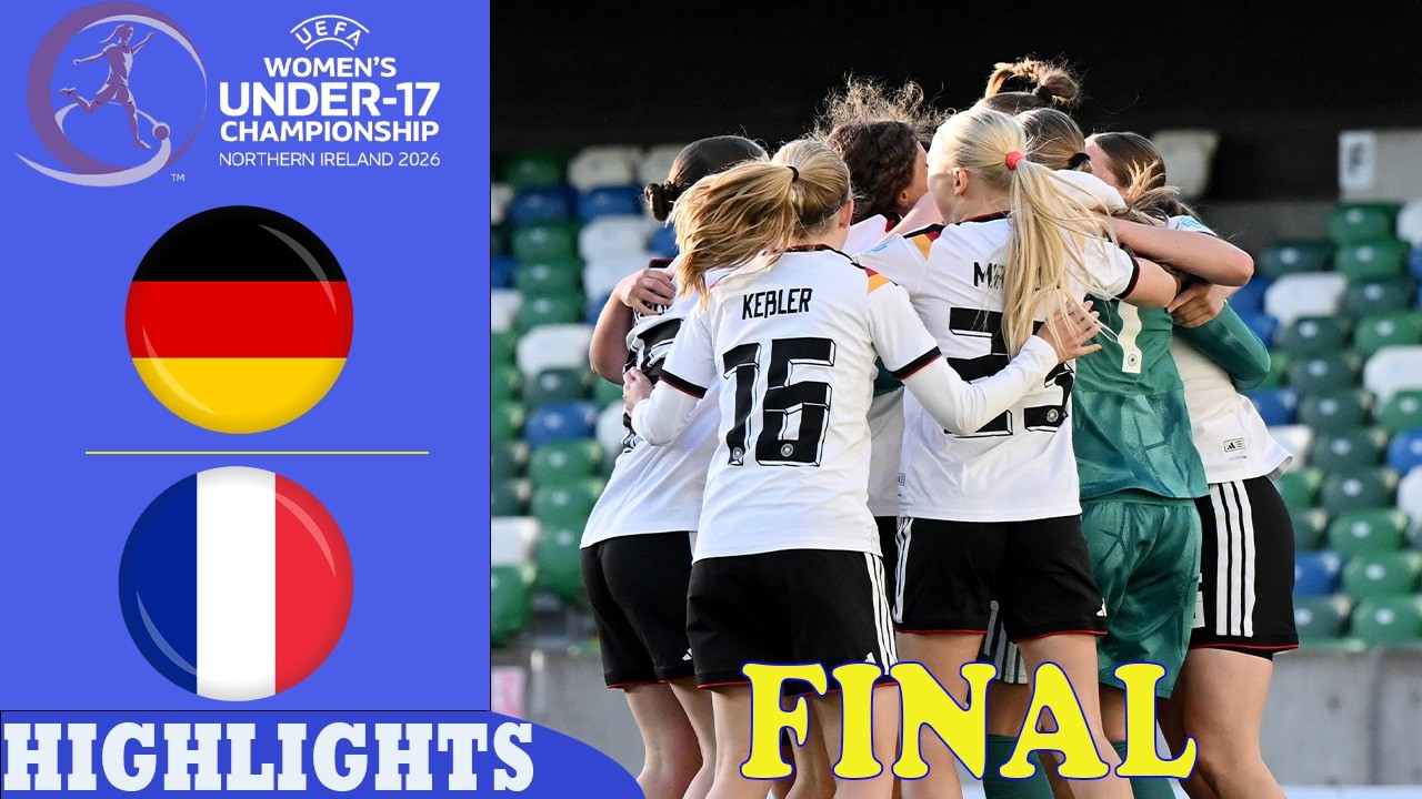 The Emotional Final Between Germany U17 and France U17 at WOMEN'S EURO 2026