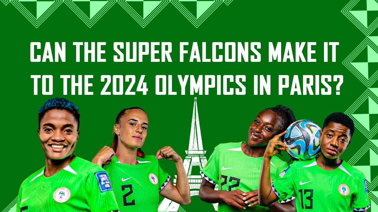 Can The Super Falcons Make It To The 2024 Olympics In Paris?