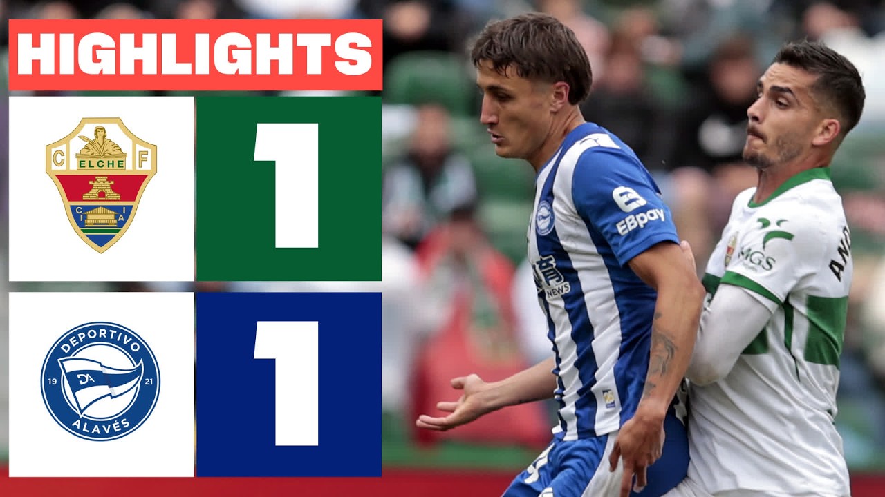 ELCHE CF 1 - 1 DEPORTIVO ALAVÉS | RESUMEN LALIGA EA SPORTS