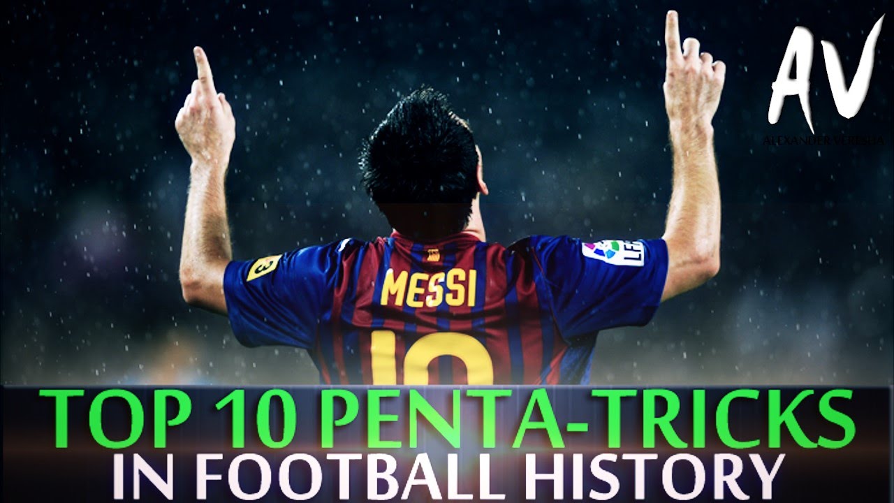 Top 10 Greatest Penta-Tricks In Football History